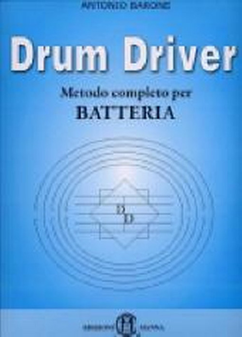 Libri Antonio Barone - Drum Driver. Metodo Completo Per Batteria NUOVO SIGILLATO, EDIZIONE DEL 01/05/2008 SUBITO DISPONIBILE