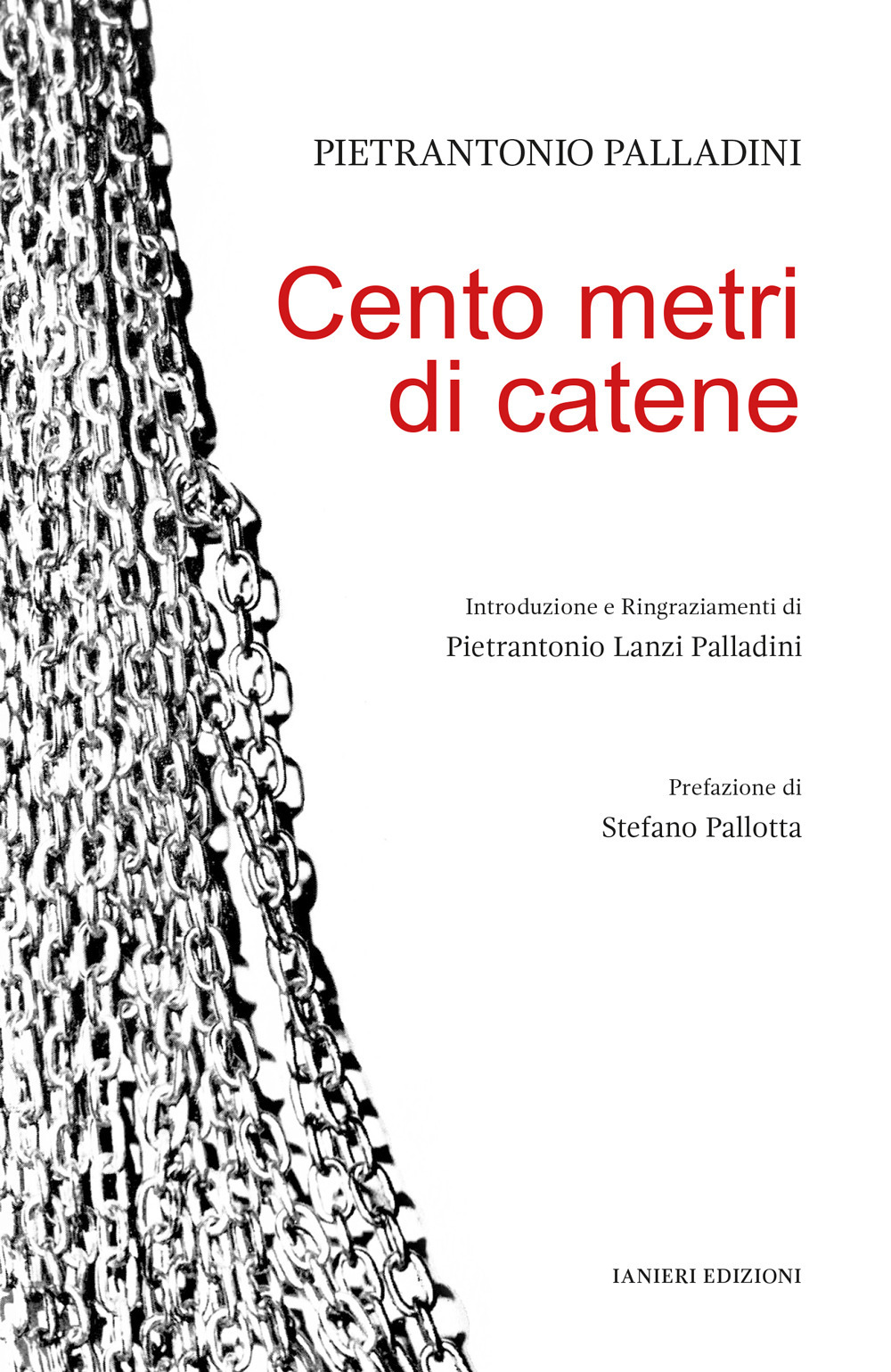 Libri Palladini Pietrantonio - Cento Metri Di Catene NUOVO SIGILLATO, EDIZIONE DEL 16/04/2024 SUBITO DISPONIBILE