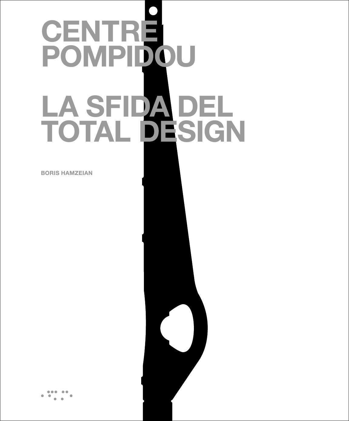 Libri Hamzeian Boris - Centre Pompidou. La Sfida Del Total Design NUOVO SIGILLATO, EDIZIONE DEL 29/11/2023 SUBITO DISPONIBILE