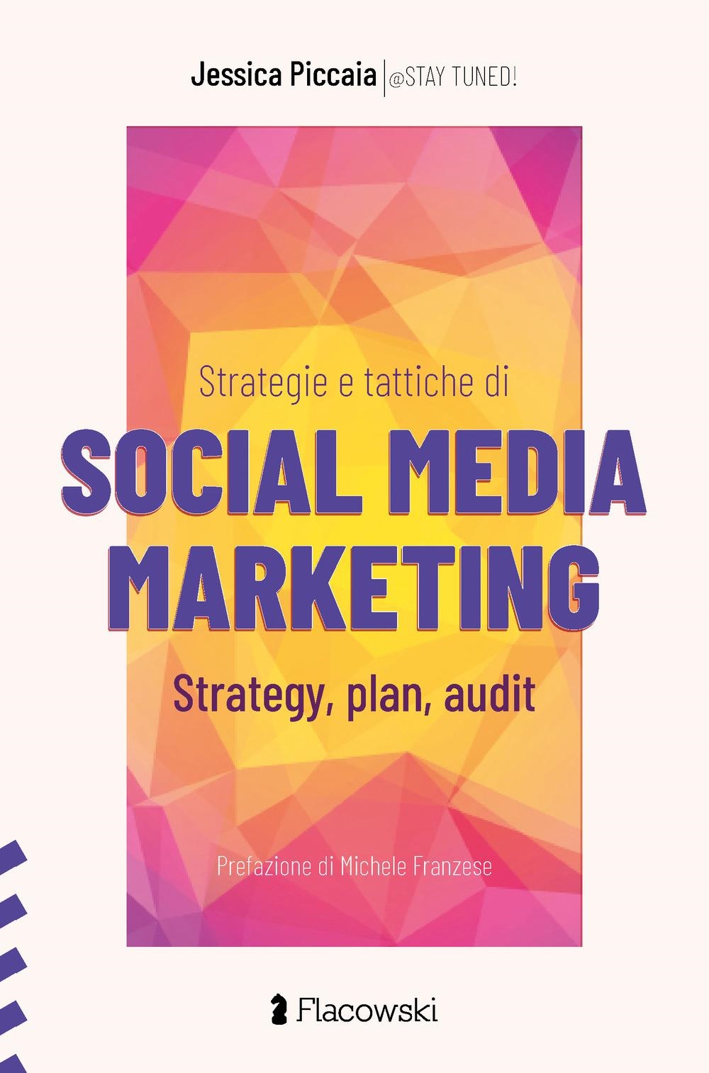 Libri Piccaia Jessica - Strategie E Tattiche Di Social Media Marketing. Strategy, Plan, Audit NUOVO SIGILLATO, EDIZIONE DEL 30/10/2023 SUBITO DISPONIBILE
