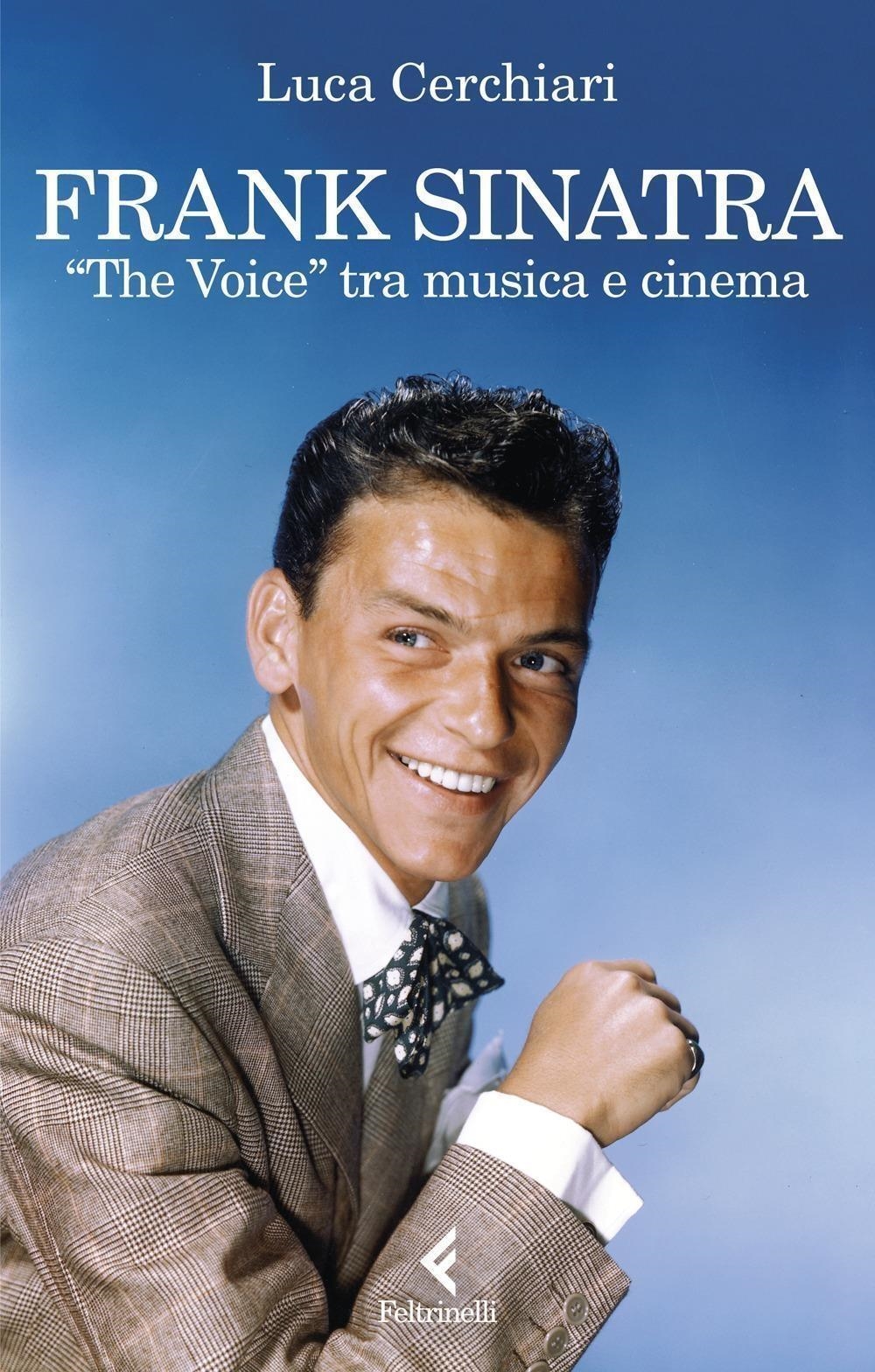 Libri Luca Cerchiari - Frank Sinatra. The Voice Tra Musica E Cinema NUOVO SIGILLATO, EDIZIONE DEL 30/01/2024 SUBITO DISPONIBILE