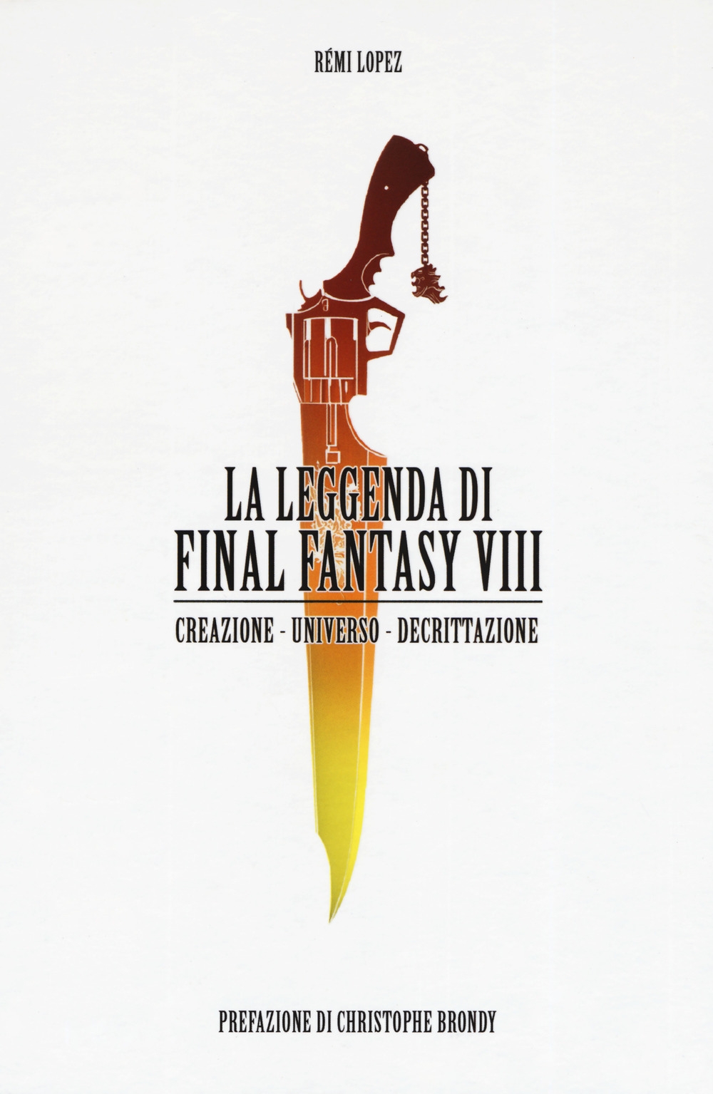 Libri Lopez RÃ©mi - La Leggenda Di Final Fantasy VIII. Creazione, Universo, Descrizione NUOVO SIGILLATO, EDIZIONE DEL 17/10/2019 SUBITO DISPONIBILE