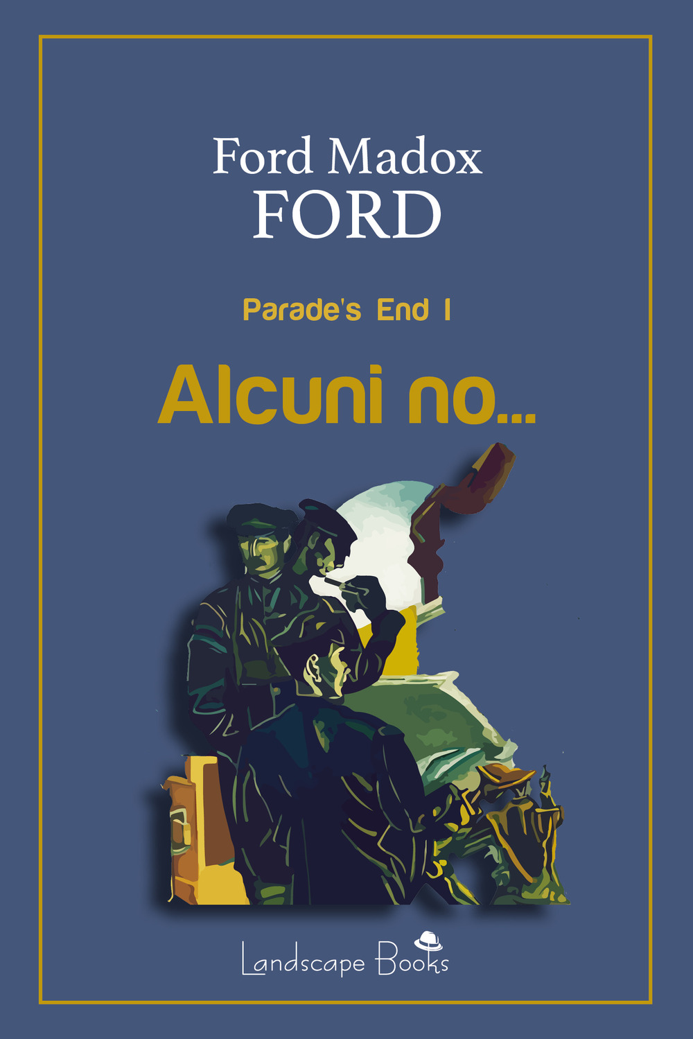 Libri Ford Ford Madox - Alcuni No... Parade's End. Ediz. Integrale Vol 01 NUOVO SIGILLATO, EDIZIONE DEL 20/04/2020 SUBITO DISPONIBILE