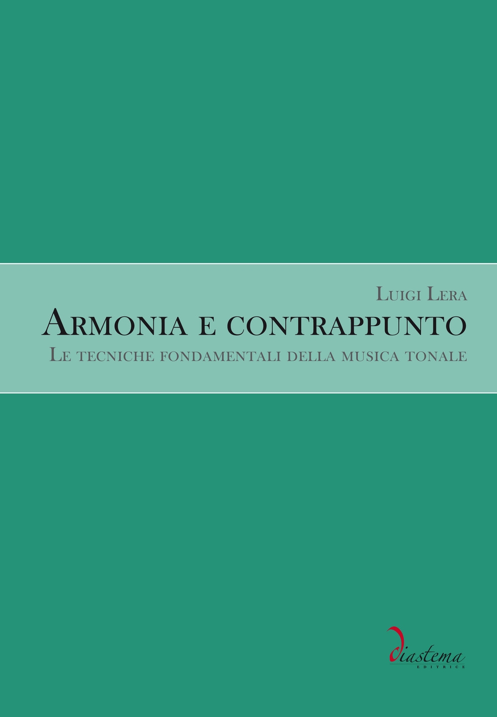 Libri Luigi Lera - Armonia E Contrappunto. Le Tecniche Fondamentali Della Musica Tonale NUOVO SIGILLATO, EDIZIONE DEL 04/10/2017 SUBITO DISPONIBILE