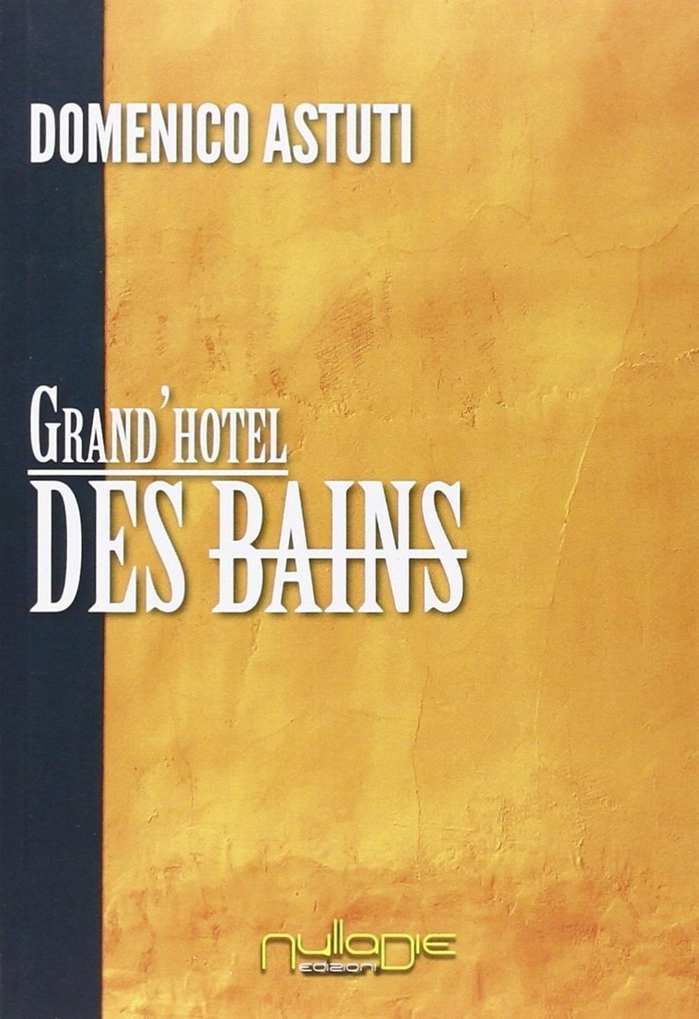 Libri Domenico Astuti - Grand'hotel Des Bains NUOVO SIGILLATO, EDIZIONE DEL 01/01/2013 SUBITO DISPONIBILE