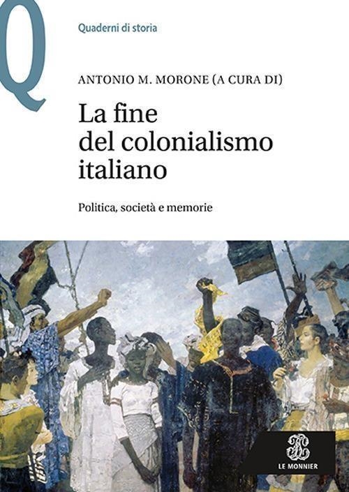 Libri Fine Del Colonialismo Italiano. Politica, Societa E Memorie (La) NUOVO SIGILLATO, EDIZIONE DEL 18/02/2019 SUBITO DISPONIBILE