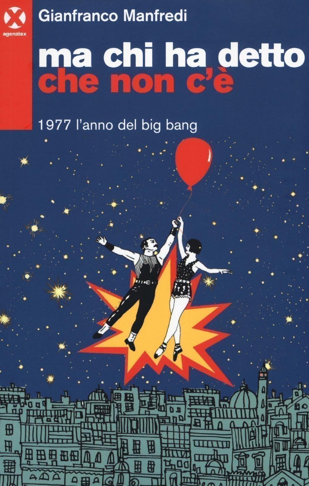 Libri Gianfranco Manfredi - Ma Chi Ha Detto Che Non C'e. 1977 L'anno Del Big Bang NUOVO SIGILLATO, EDIZIONE DEL 05/10/2017 SUBITO DISPONIBILE