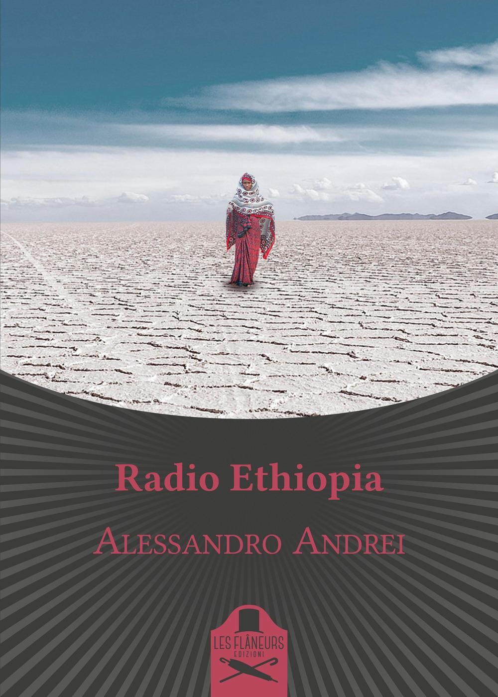Libri Andrei Alessandro - Radio Ethiopia NUOVO SIGILLATO, EDIZIONE DEL 10/06/2021 SUBITO DISPONIBILE