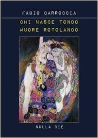 Libri Fabio Carroccia - Chi Nasce Tondo Muore Rotolando NUOVO SIGILLATO, EDIZIONE DEL 01/01/2012 SUBITO DISPONIBILE