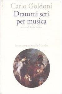 Libri Carlo Goldoni - Drammi Seri Per Musica NUOVO SIGILLATO, EDIZIONE DEL 01/09/2010 SUBITO DISPONIBILE