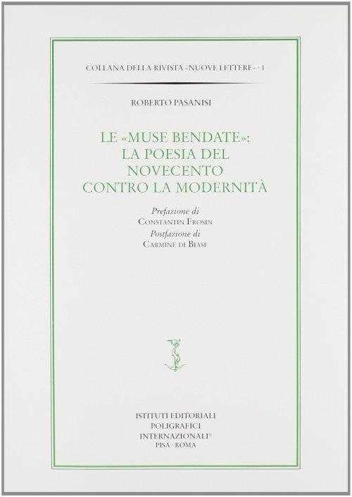 Libri Roberto Pasanisi - Le Muse Bendate. La Poesia Del Novecento Contro La Modernita NUOVO SIGILLATO, EDIZIONE DEL 01/01/2000 SUBITO DISPONIBILE