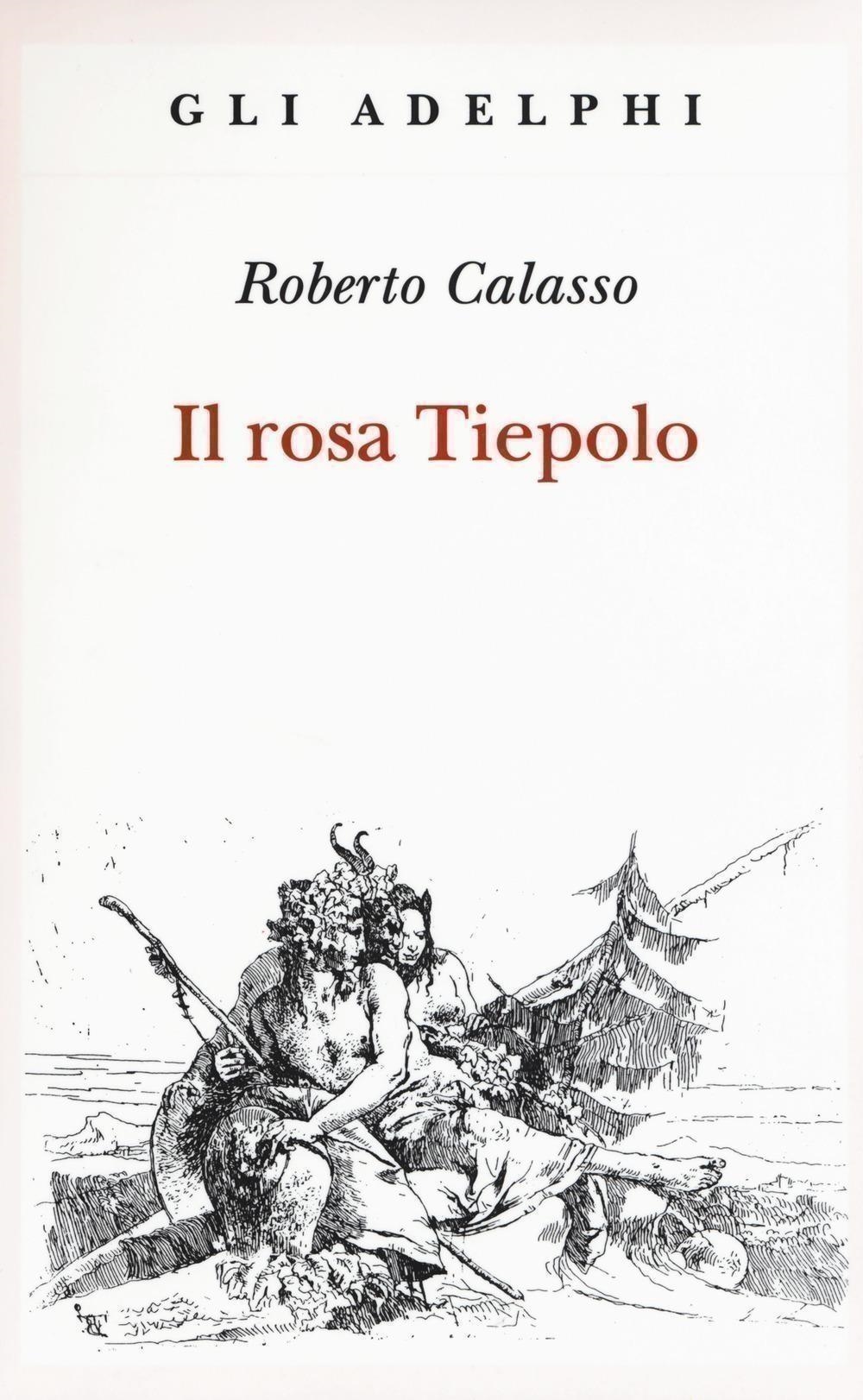 Libri Roberto Calasso - Il Rosa Tiepolo NUOVO SIGILLATO, EDIZIONE DEL 09/10/2018 SUBITO DISPONIBILE