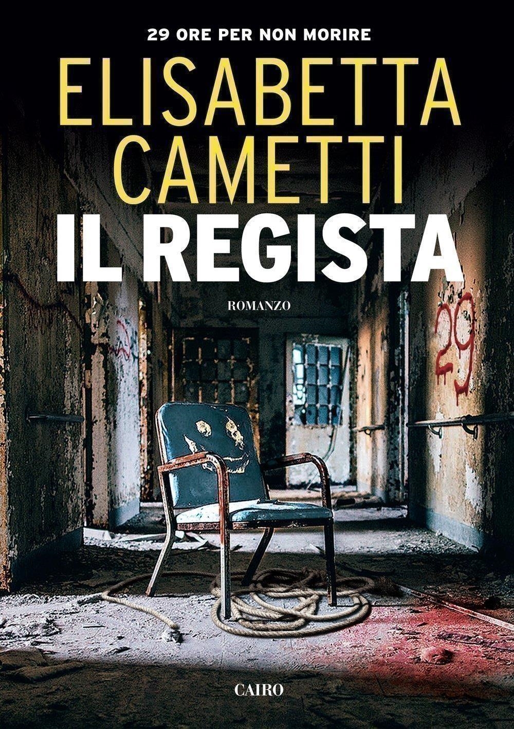 Libri Elisabetta Cametti - Il Regista. 29 Ore Per Non Morire NUOVO SIGILLATO, EDIZIONE DEL 12/11/2015 SUBITO DISPONIBILE