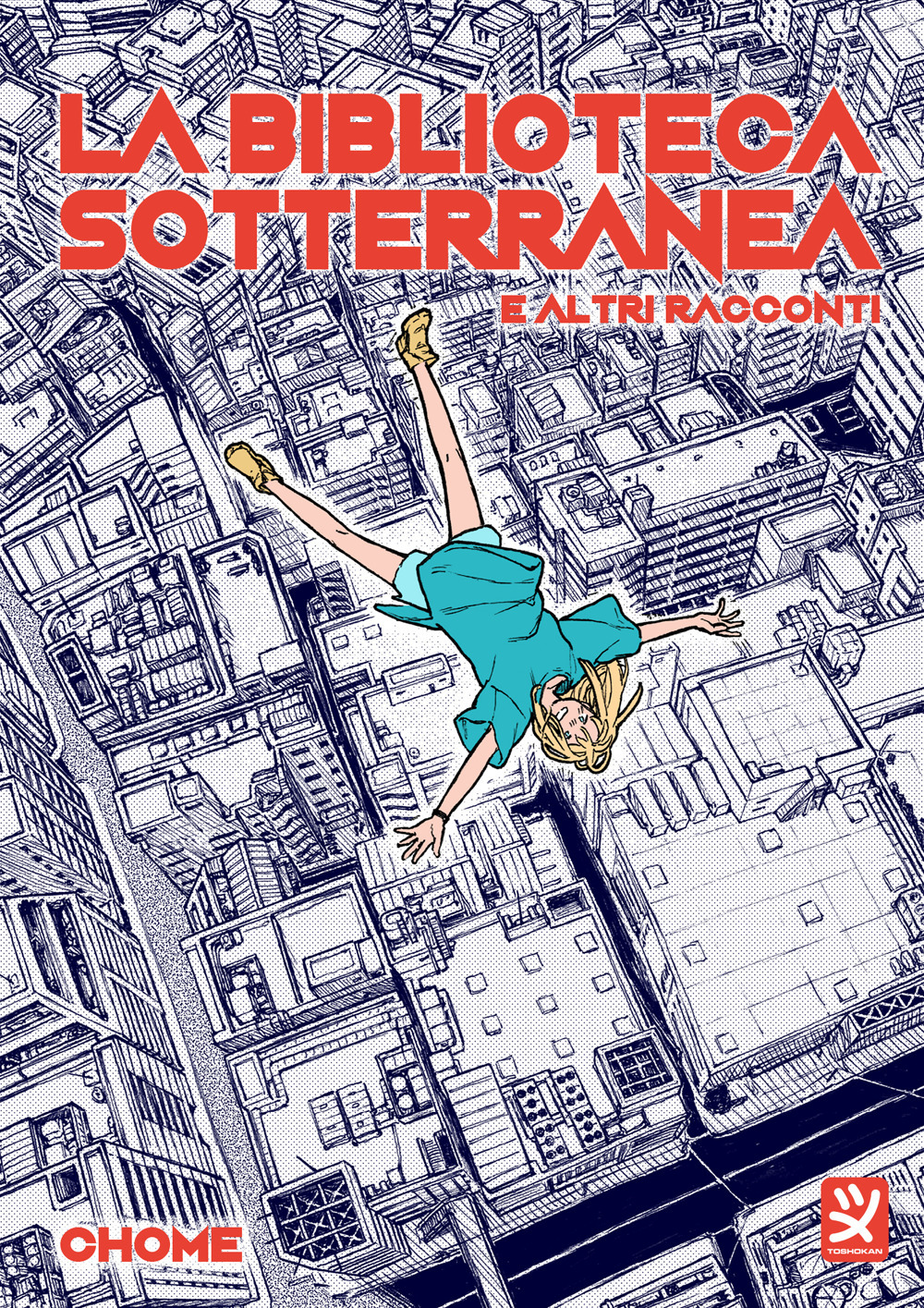 Chome – La Biblioteca Sotterranea E Altri Racconti. Volume Unico